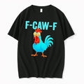 Original F Caw F Rooster Chicken Farm Animal Humor Bird Lovers Black Tshirts