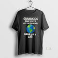 Original Grandkids For Visits Not For Overtime Nana Got A Life T-Shirts, Hoodie, Sweatshirt | CoreVibeTees.com