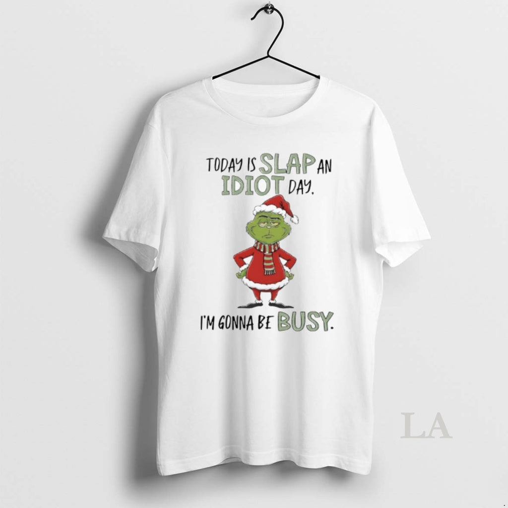 Original Grinch Xmas Today Is Slap An Idiot Day Im Gonna Be Busy T-Shirts, Hoodie, Sweatshirt | CoreVibeTees.com