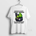 Original Grinch Behind Every Crazy Woman Is A Man Who Made Her That Way Circle T-Shirts, Hoodie, Sweatshirt
