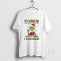 Original Grinch If I Woke Up And Nothing Hurt I Would Think I Was Dead T-Shirts, Hoodie, Sweatshirt | CoreVibeTees.com