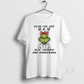 Original Grinch Yeah Ive Got Ocd Old Cranky And Dangerous