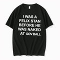 Original I Was A Felix Stan Before He Was Naked At Gov Ball Tee Tshirts