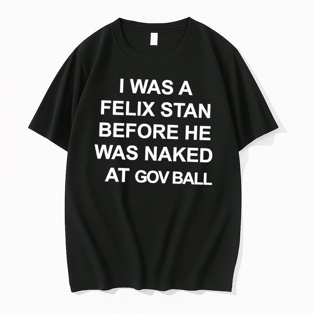 Original I Was A Felix Stan Before He Was Naked At Gov Ball Tee Tshirts
