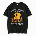 Original I Built This Deck Myself Can You Tell Cute Dog Illustration Tee Tshirts