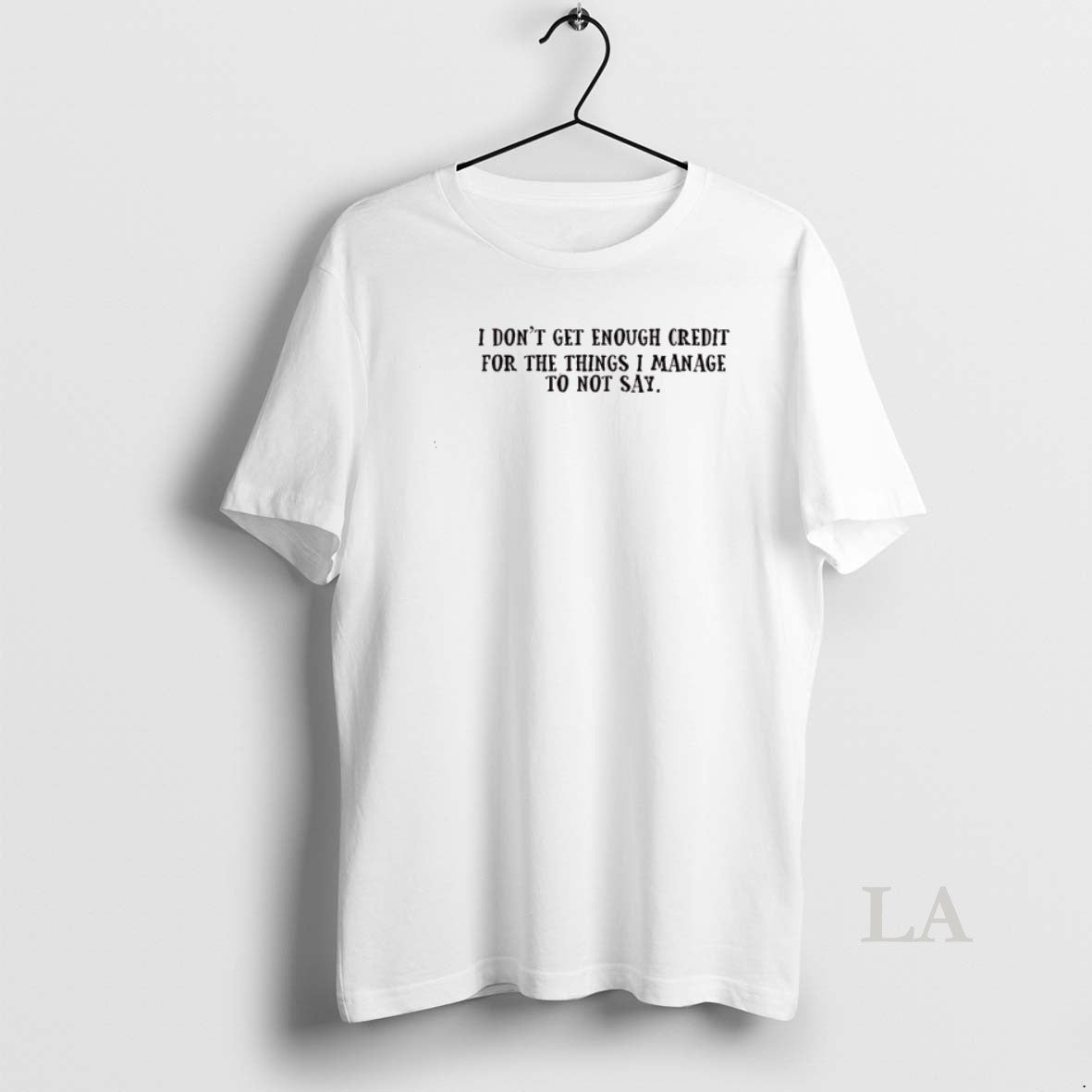 Original I Dont Get Enough Credit For The Things I Manage Not To Say T-Shirts, Hoodie, Sweatshirt | CoreVibeTees.com