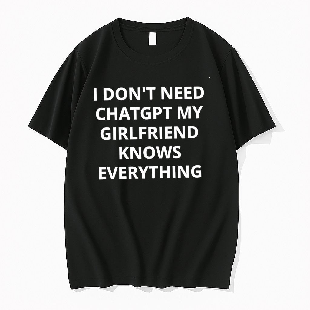 Original I Dont Need Chatgpt My Girlfriend Knows Everything Tshirts Jpg