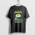 Original I Dont Need Evidence If You Dont Like The Green Bay Packers You Are T-Shirts, Hoodie, Sweatshirt | CoreVibeTees.com