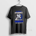 Original I Dont Need Evidence If You Dont Like The New York Yankees You Are T-Shirts, Hoodie, Sweatshirt | CoreVibeTees.com