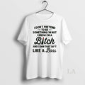 Original I Dont Pretend To Be Something Im Not I Know Im A Bitch And T-Shirts, Hoodie, Sweatshirt | CoreVibeTees.com