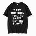 Original I Eat Hot Dogs For The Shape Not The Flavor Tshirts Jpg