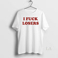 Original I Fuck Losers Funny T-Shirts, Hoodie, Sweatshirt | CoreVibeTees.com