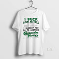 Original I Fuck Loud As Hell If You Dont Like It I Suggest You Go T-Shirts, Hoodie, Sweatshirt | CoreVibeTees.com