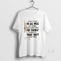 Original I Get Paid To Be Nice At Work Not Sure Why My Family Expect T-Shirts, Hoodie, Sweatshirt | CoreVibeTees.com