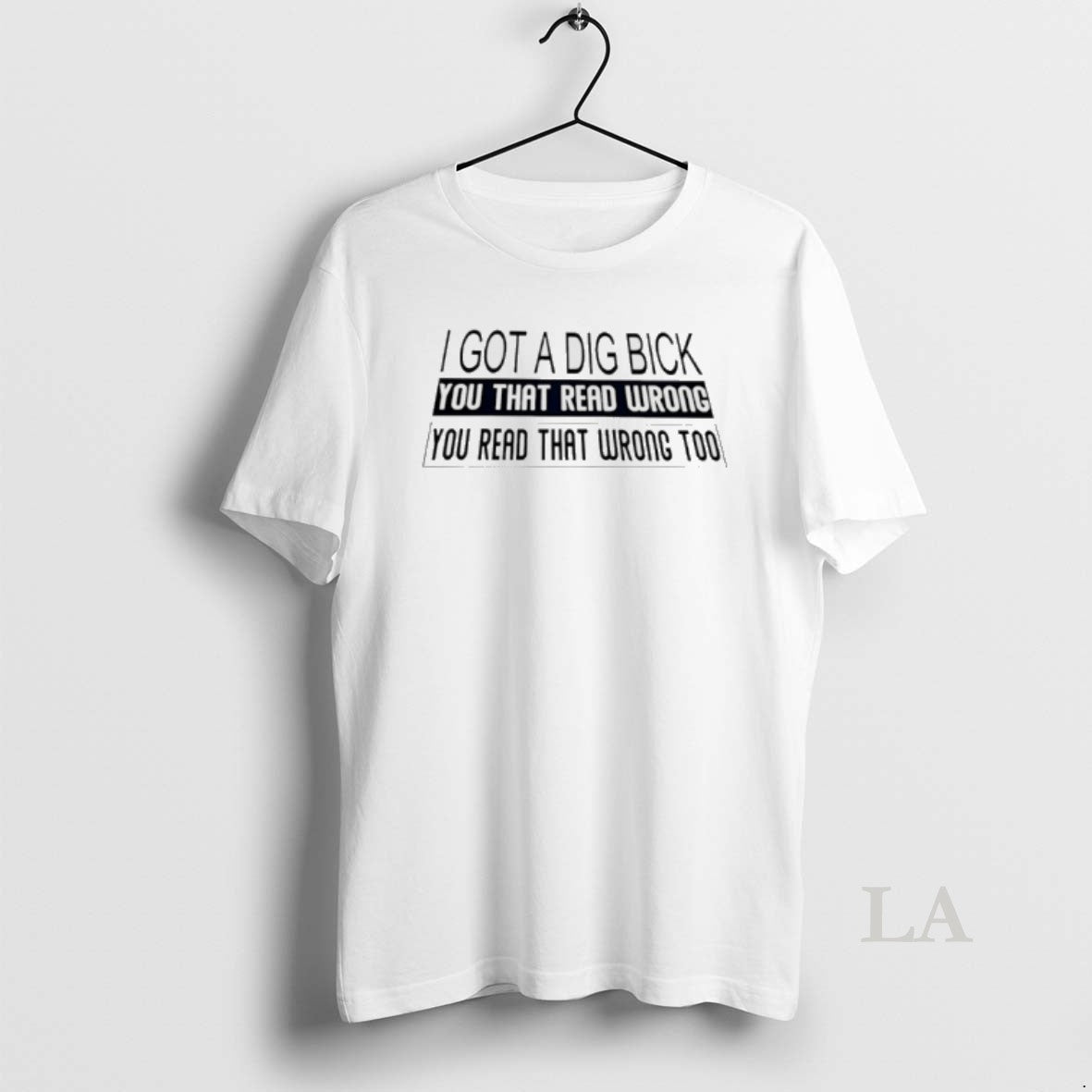 Original I Got A Dig Bick You That Read Wrong You Read T-Shirts, Hoodie, Sweatshirt | CoreVibeTees.com