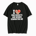 Original I Heart Dino Nuggets And Women Dominating Me Tshirts Jpg