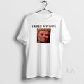 Original I Miss My Wife Mans Face Graphic