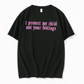 Original I Protect My Child Not Your Feelings Tee Tshirts Jpg
