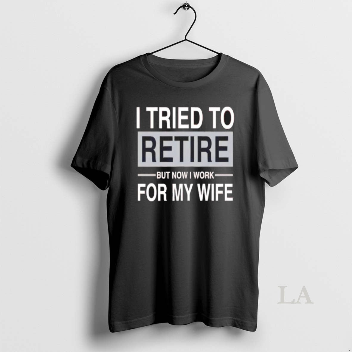 Original I Tried To Retire But Now I Work For My Wife T-Shirts, Hoodie, Sweatshirt | CoreVibeTees.com