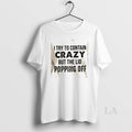 Original I Try To Contain Crazy But The Lids Popping Off Quote T-Shirts, Hoodie, Sweatshirt | CoreVibeTees.com
