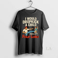Original I Would Dropkick A Child For A Four Loko T-Shirts, Hoodie, Sweatshirt | CoreVibeTees.com