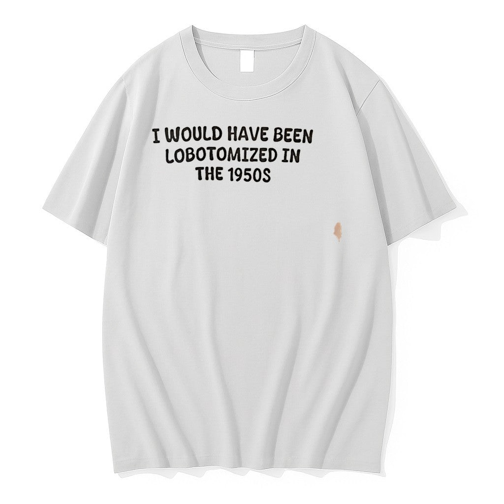 Original I Would Have Been Lobotomized In The 1950s Tee Tshirts Jpg