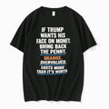 Original If Trump Wants His Face On Money Bring Back The Penny Orange Overvalued Tshirts