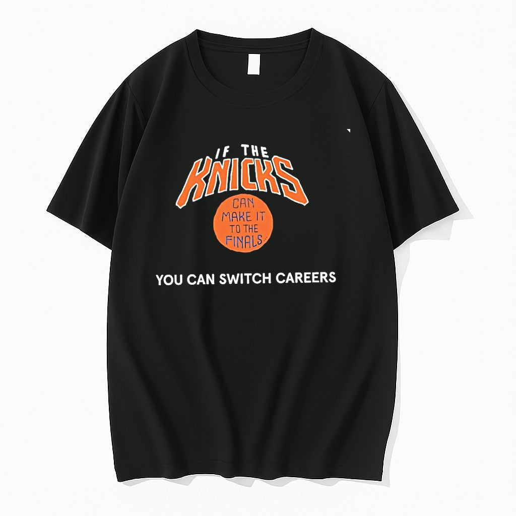 Original If The Knicks Can Make It To The Finals You Can Switch Careers Tshirts