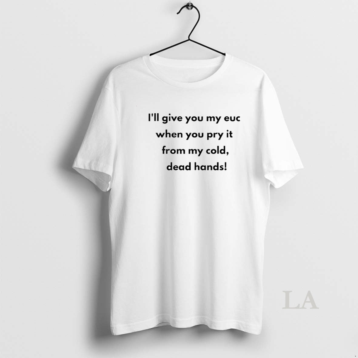Original Ill Give You My Euc When You Pry It From My Cold Dead Hands T-Shirts, Hoodie, Sweatshirt | CoreVibeTees.com