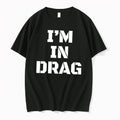 Original Im In Drag Tee Tshirts Jpg