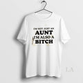 Original Im Not Just An Aunt Im Also A Bitch Quote T-Shirts, Hoodie, Sweatshirt | CoreVibeTees.com