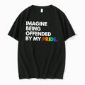 Original Imagine Bering Offended By My Pride Rainbow Text Tee Tshirts Jpg