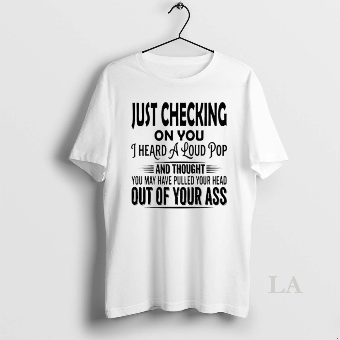 Original Just Checking On You I Heard A Loud Pop T-Shirts, Hoodie, Sweatshirt | CoreVibeTees.com