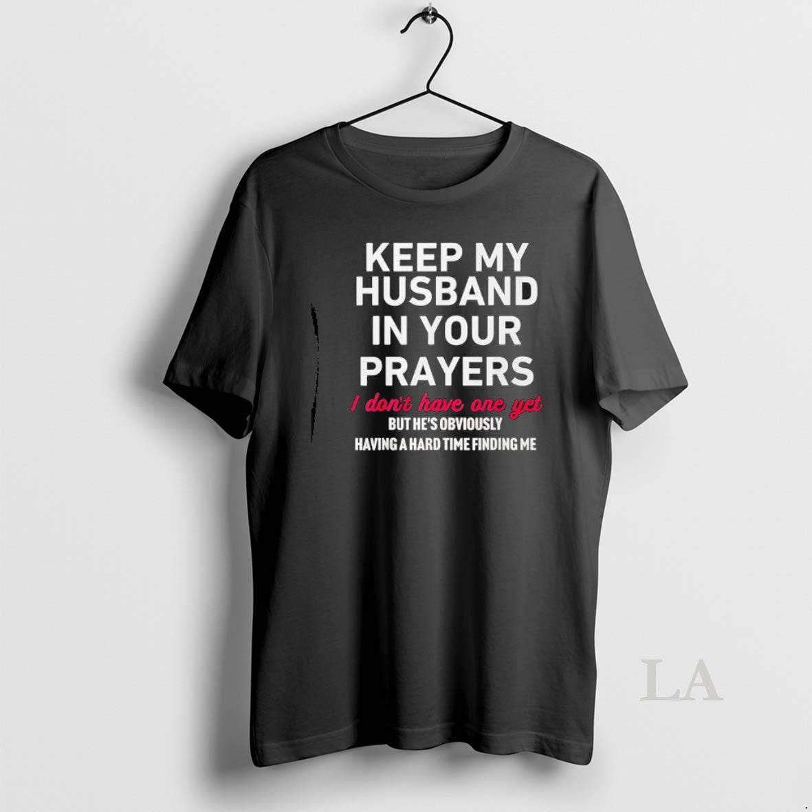 Original Keep My Husband In Your Prayers I Don T Have One Yet T-Shirts, Hoodie, Sweatshirt | CoreVibeTees.com