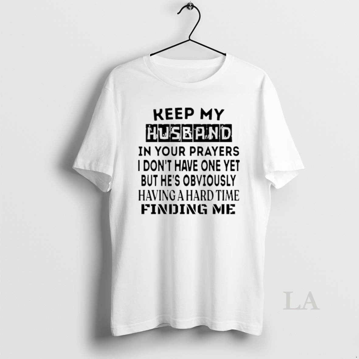 Original Keep My Husband In Your Prayers I Dont Have One Yet T-Shirts, Hoodie, Sweatshirt | CoreVibeTees.com