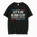 Original Lets Go Blood Clot Make Democracy Great Again Tshirts Jpg