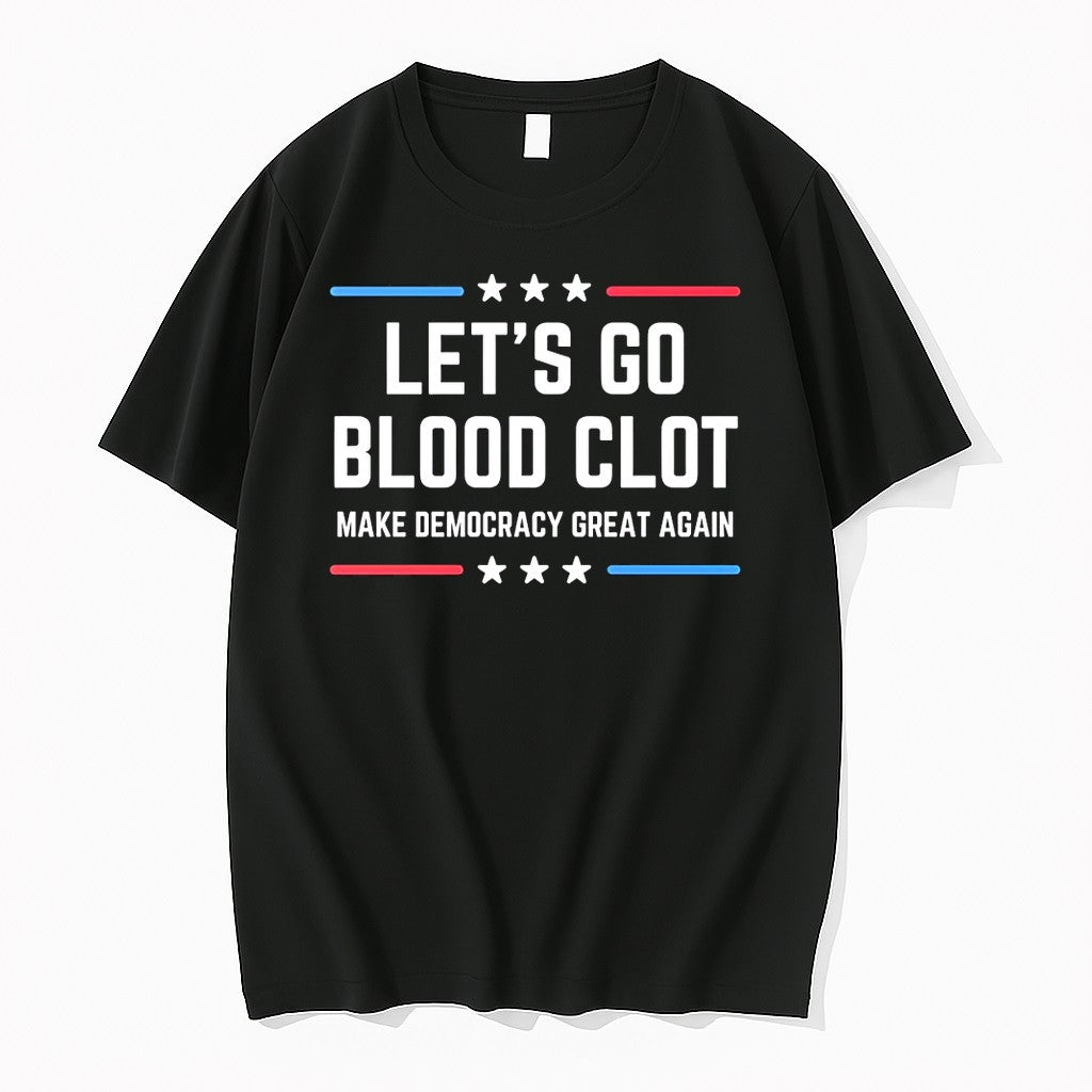 Original Lets Go Blood Clot Make Democracy Great Again Tshirts Jpg