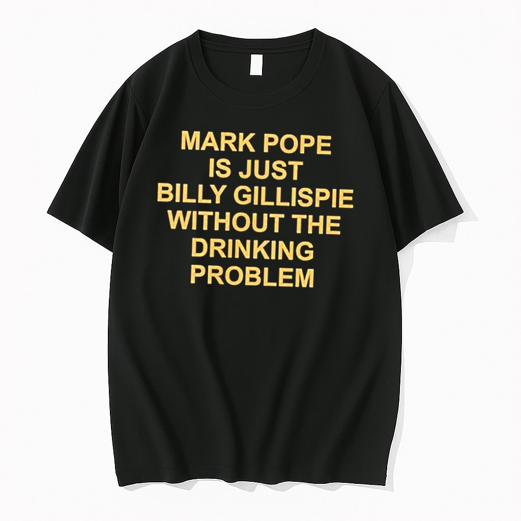 Original Mark Pope Is Just Billy Gillispie Without The Drinking Problem Tee Tshirts
