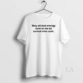 Original May All Bad Energy Sent To Me Be Turned Into Cash T-Shirts, Hoodie, Sweatshirt | CoreVibeTees.com