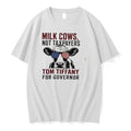 Original Milk Cows Not Taxpayers Tom Tiffany For Governor Tee Tshirts Jpg