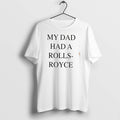 Original My Dad Had A Rolls Royce Tee Tshirts Jpg