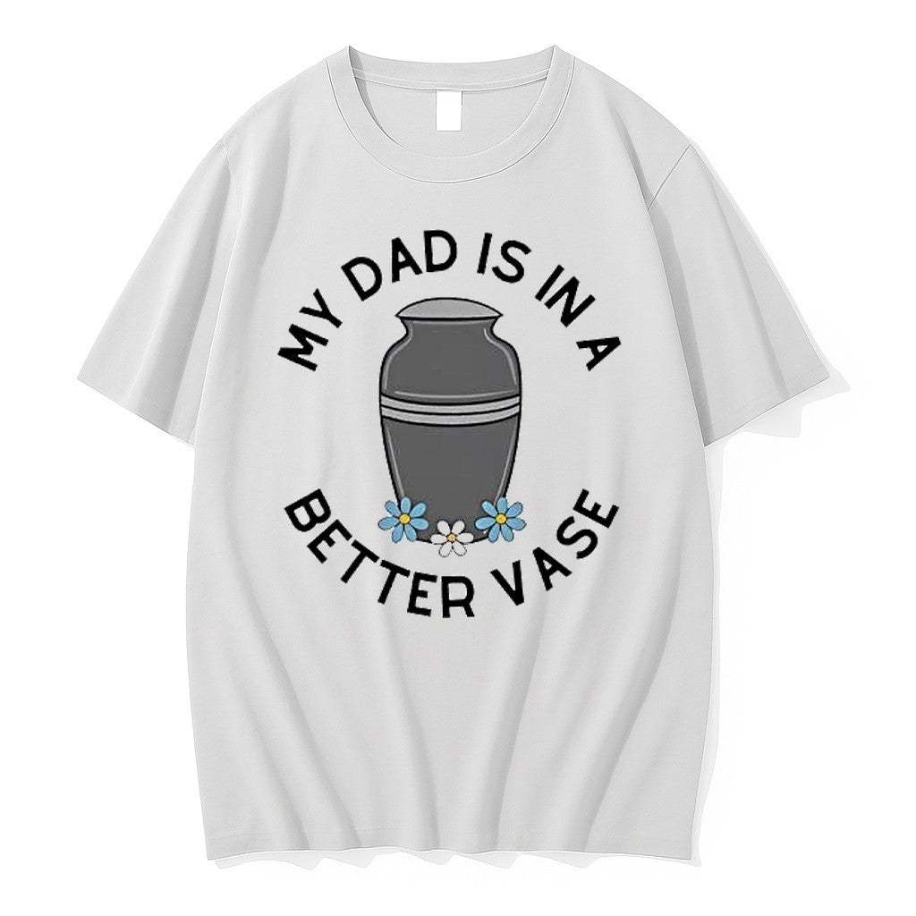 Original My Dads In A Better Vase Tshirts Jpg