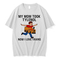 Original My Mom Took Tylenol How I Love Trains Tshirts Jpg