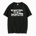 Original My Best Friend Is Not Your Best Friend Idc What She Said Tee Tshirts
