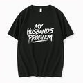 Original My Husbands Problem Text Tee Tshirts Jpg