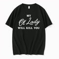 Original My Ol Lady Will Kill You Tshirts Jpg