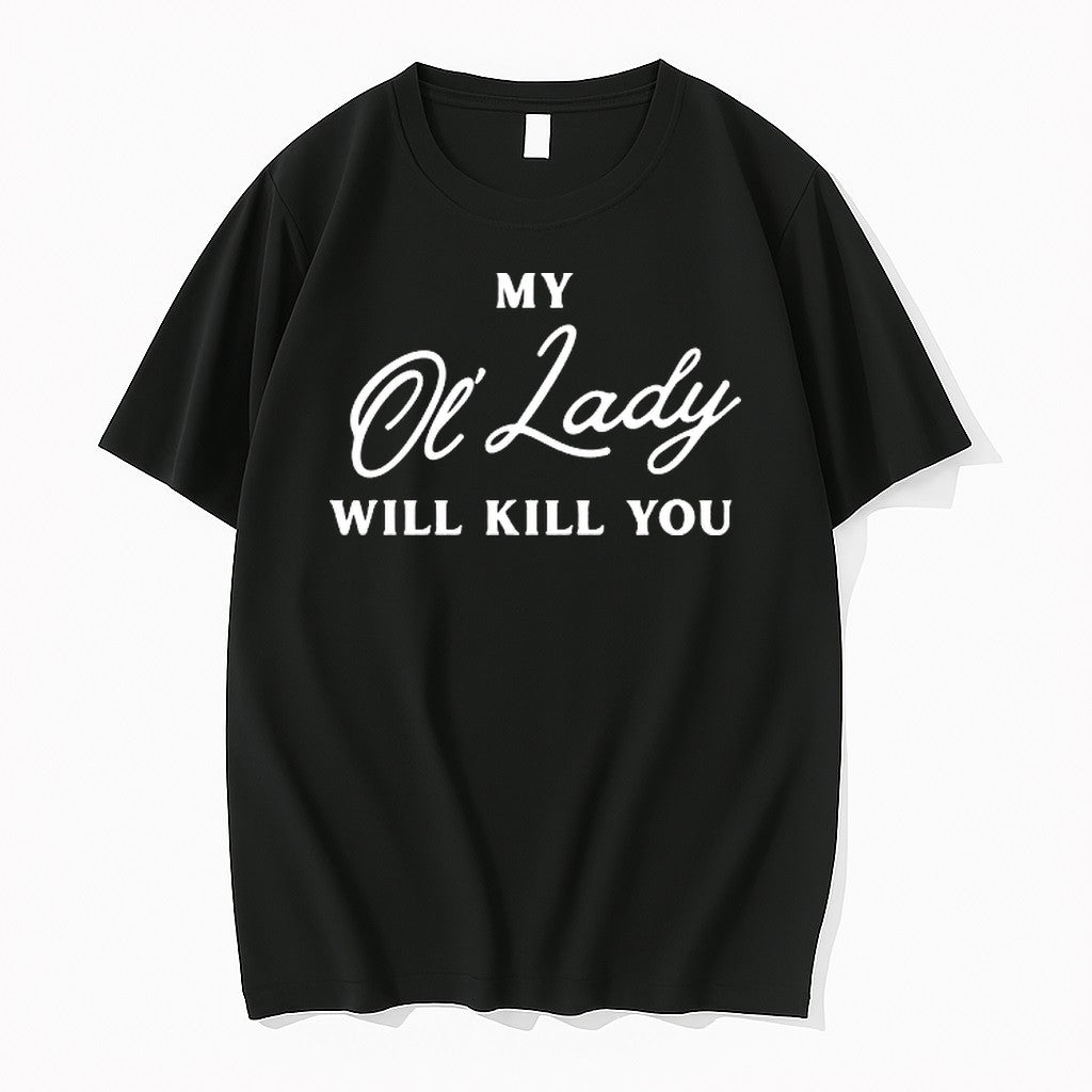 Original My Ol Lady Will Kill You Tshirts Jpg