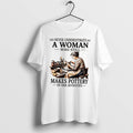 Original Never Underestimate A Woman Who Still Makes Pottery In Her Seventies Tee Tshirts