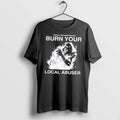 Original Protect Your Neighborhood Burn Your Local Abuser Black Tshirts Jpg