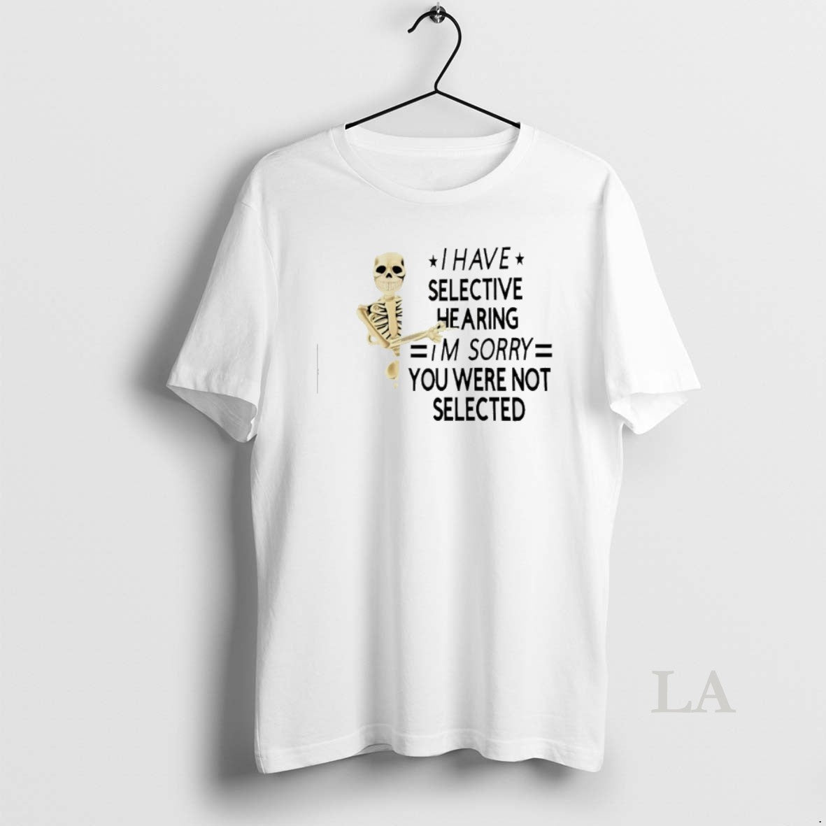 Original Skeleton I Have Selective Hearing Im Sorry You Were Not Selected T-Shirts, Hoodie, Sweatshirt | CoreVibeTees.com